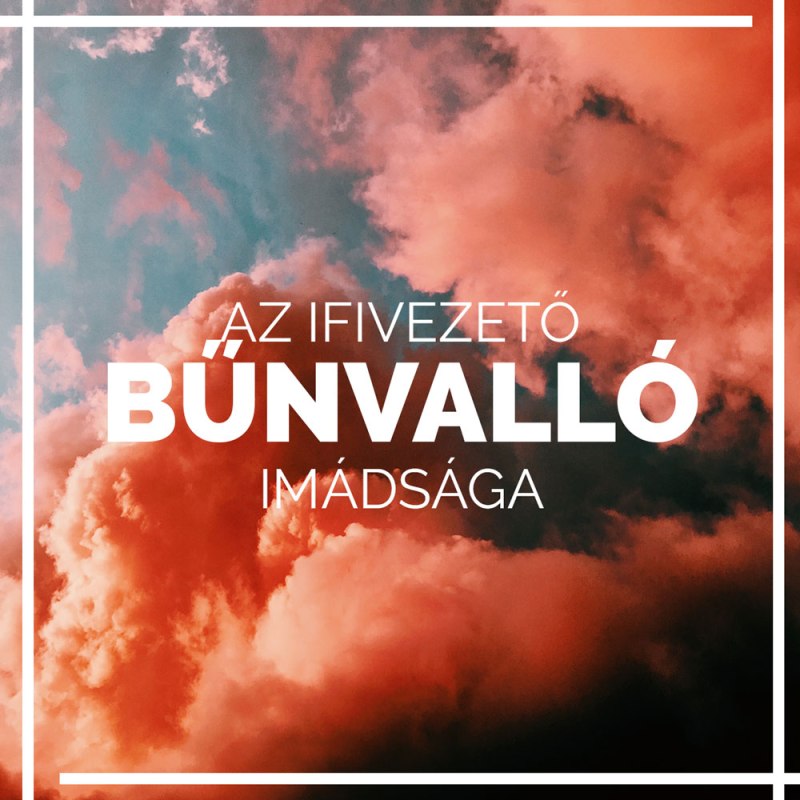 Az ifivezető bűnvalló&nbsp;imádsága