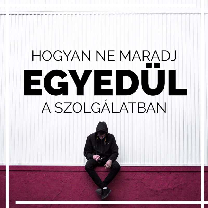 Hogyan ne maradj egyedül az ifiszolgálatban? 1.&nbsp;rész