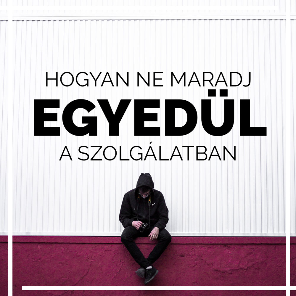 Hogyan ne maradj egyedül az ifiszolgálatban? 1.&nbsp;rész