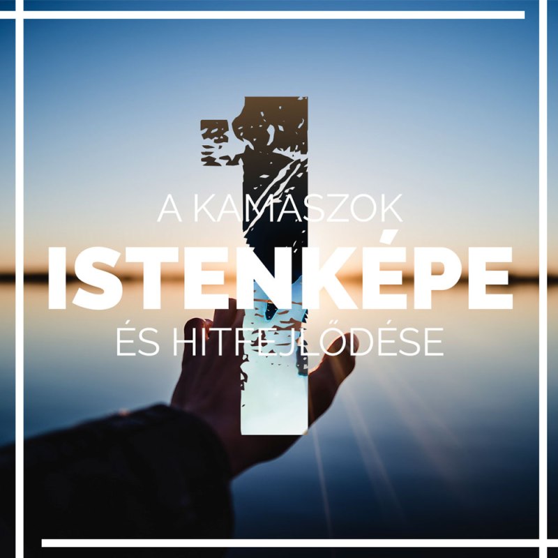 A kamaszok istenképe és hitfejlődése&nbsp;1.