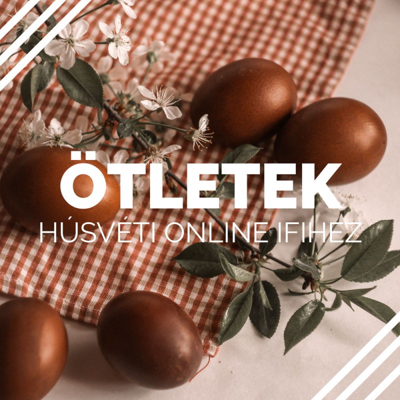 Ötletek a húsvéti online&nbsp;ifihez
