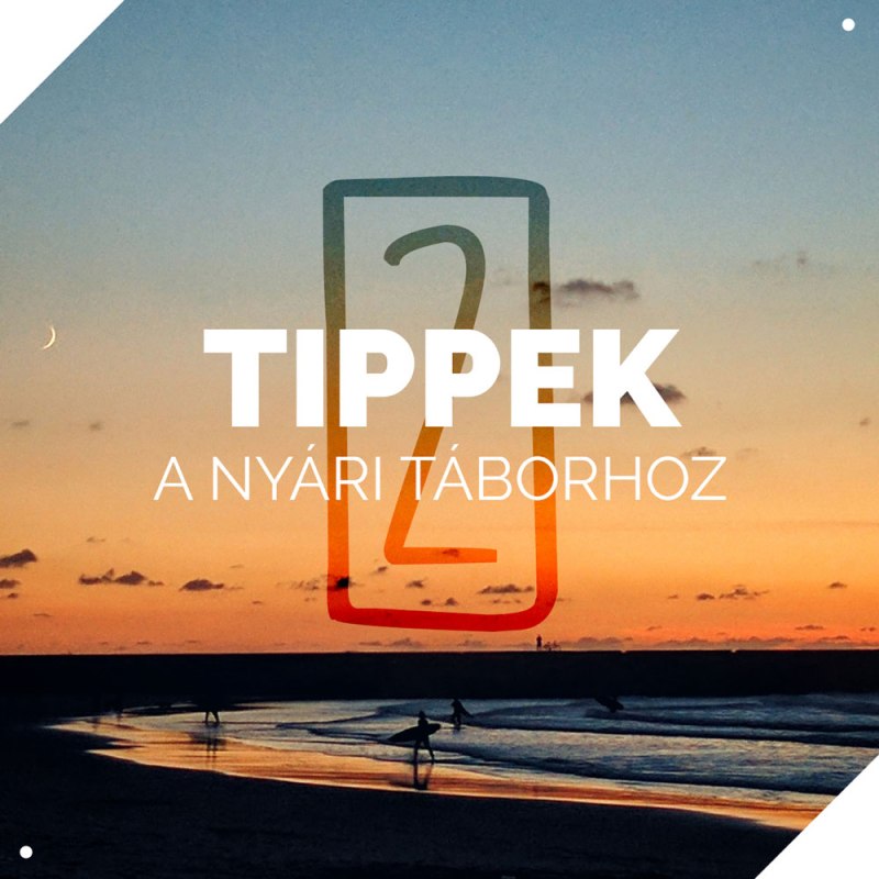 Éjszakai ötletek – Tippek a nyári táborhoz&nbsp;2.