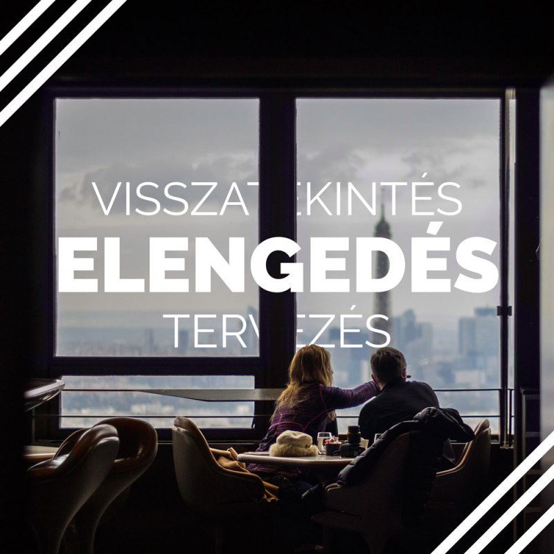Visszatekintés, elengedés, tervezés