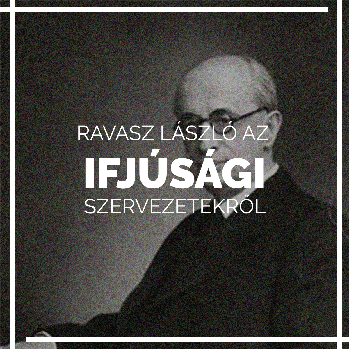 Ravasz László véleménye az Ifjúsági&nbsp;szervezetekről