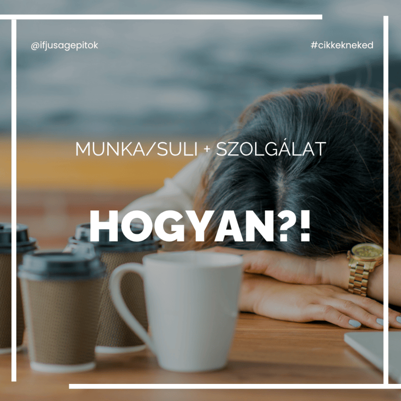Munka/suli + szolgálat… hogyan?