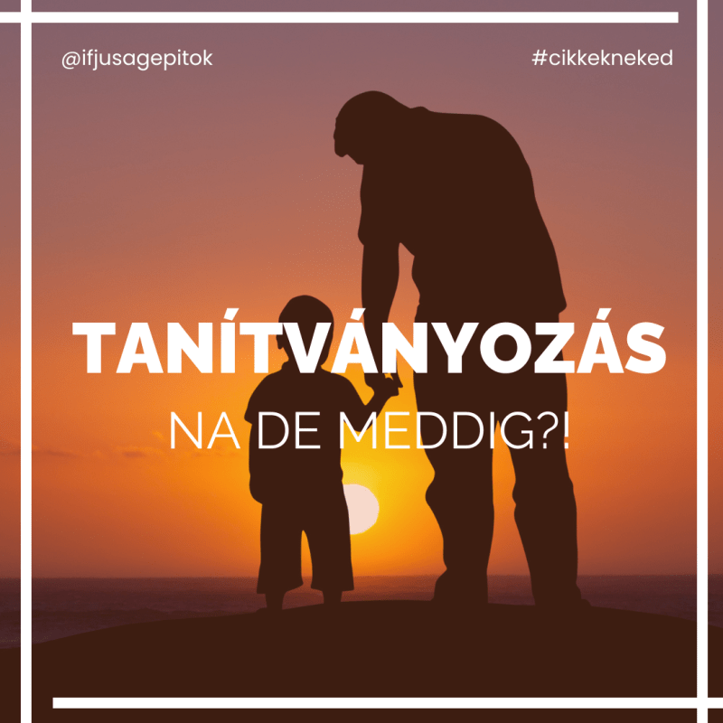 Meddig is tanítványozzunk?